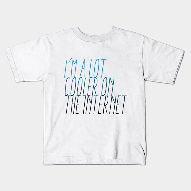 I'm A Lot Cooler One the Internet Kids T-Shirt by EsotericExposal